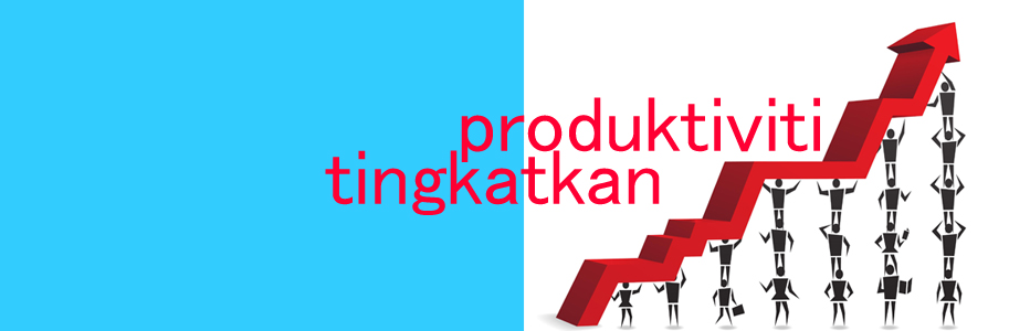 Tingkatkan Produktiviti